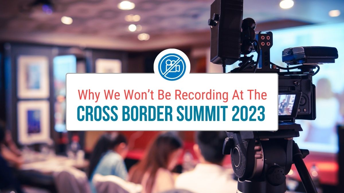 Featured image for “Why We Don’t Be Recording At The Cross Border Summit 2023”