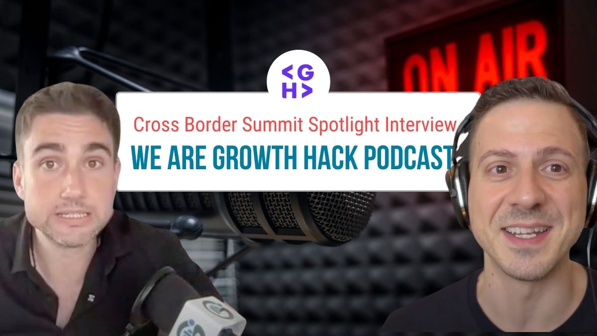 Featured image for “Cross Border Summit Spotlight Interview on We Are Growth Hack Podcast”