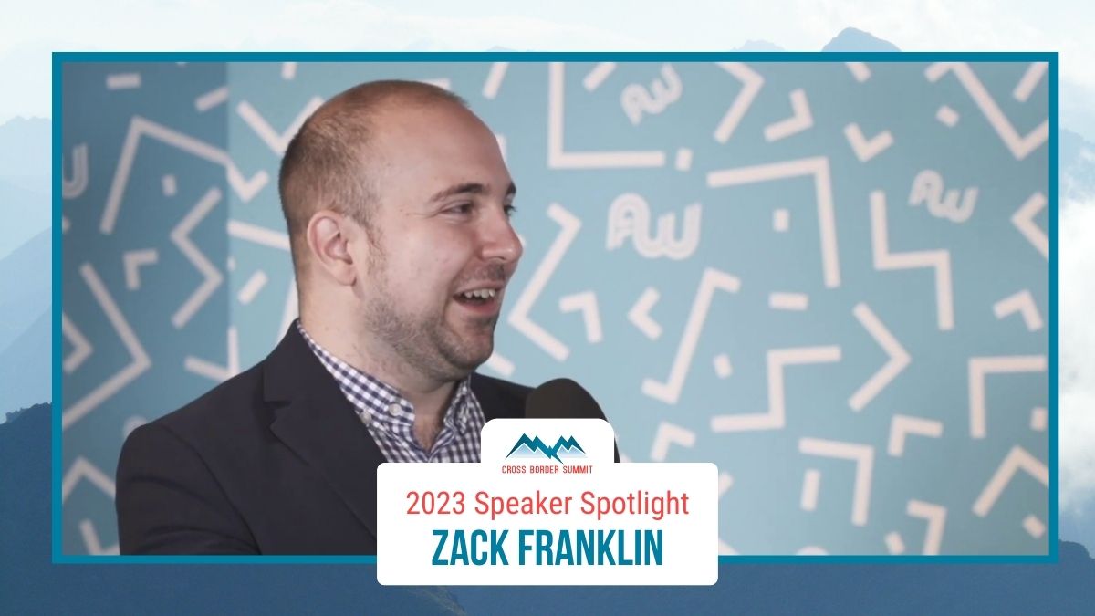 Featured image for “Cross Border Summit 2023 Speaker Spotlight – Zack Franklin”