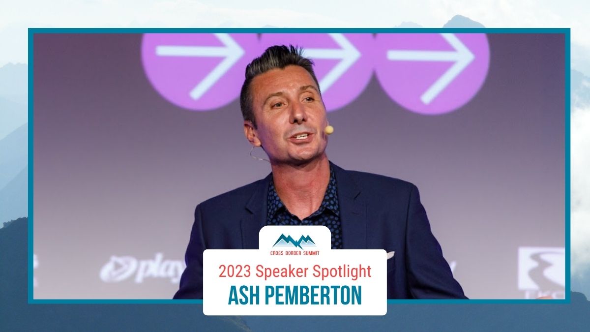 Featured image for “Cross Border Summit 2023 Speaker Spotlight –  Ash Pemberton”