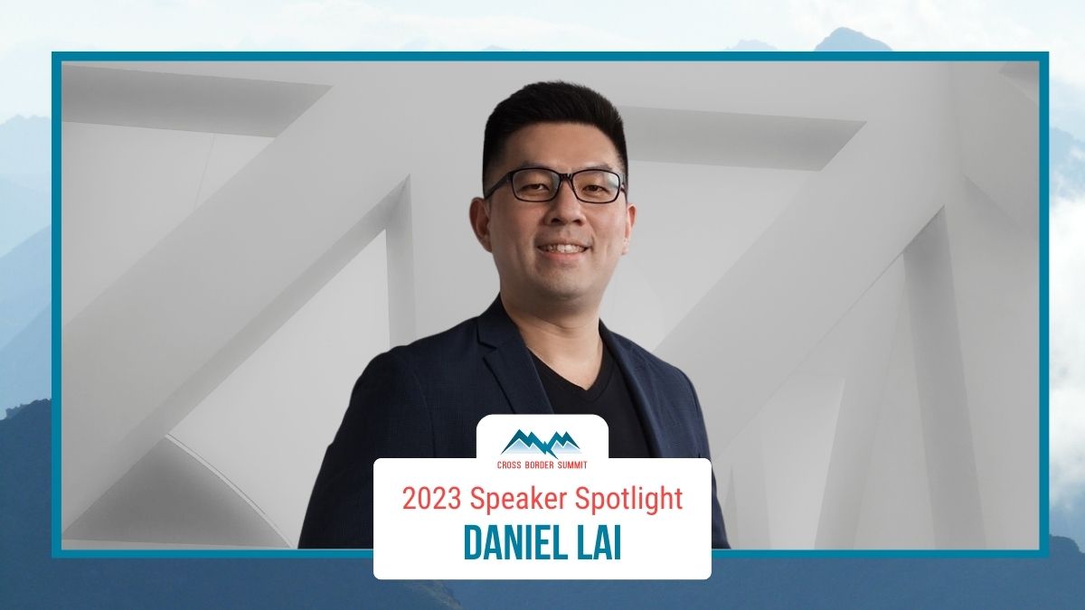 Featured image for “Cross Border Summit 2023 Speaker Spotlight – Daniel Lai”