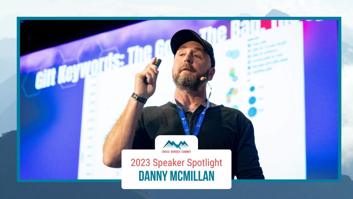 Featured image for “Cross Border Summit 2023 Speaker Spotlight – Danny McMillan”