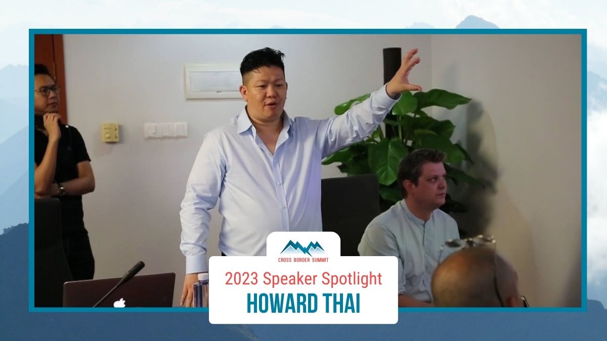 Featured image for “Cross Border Summit 2023 Speaker Spotlight – Howard Thai”