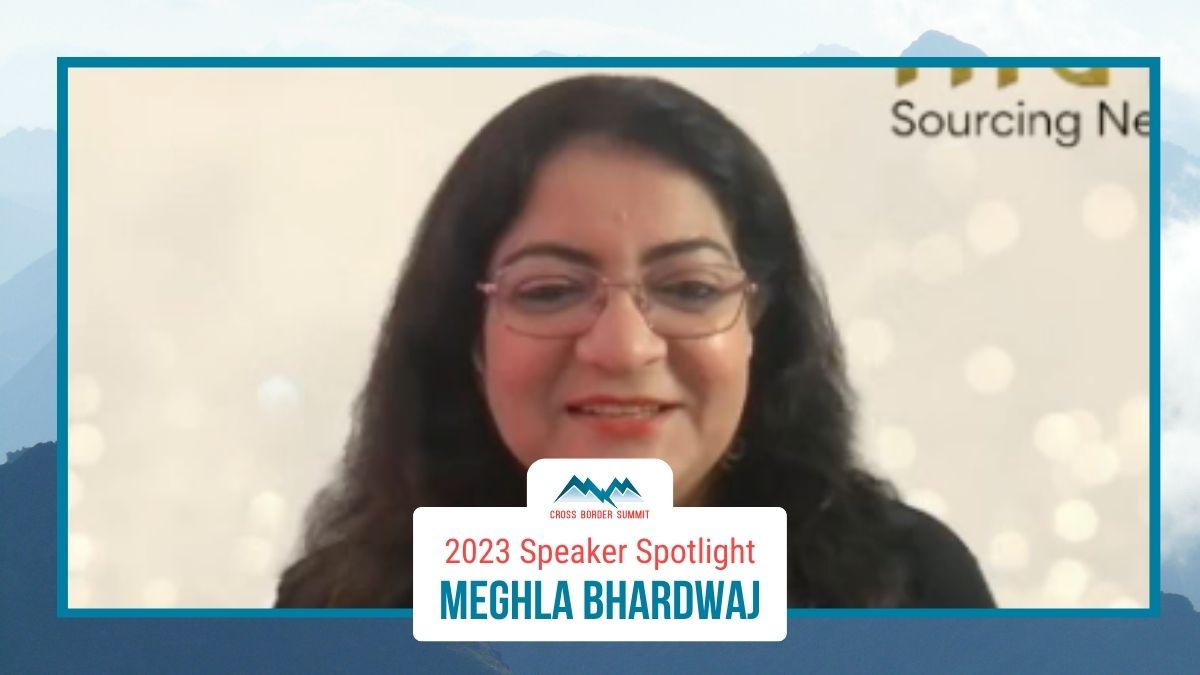 Featured image for “Cross Border Summit 2023 Speaker Spotlight – Meghla Bhardwaj”