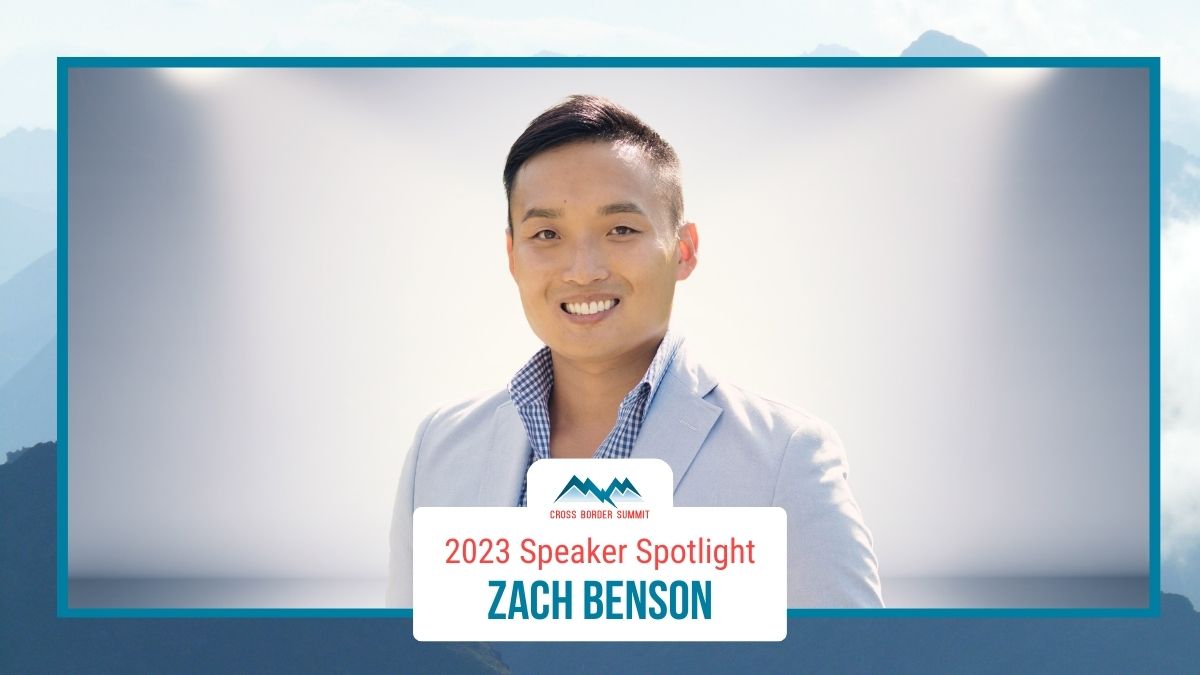 Featured image for “Cross Border Summit 2023 Speaker Spotlight – Zach Benson”
